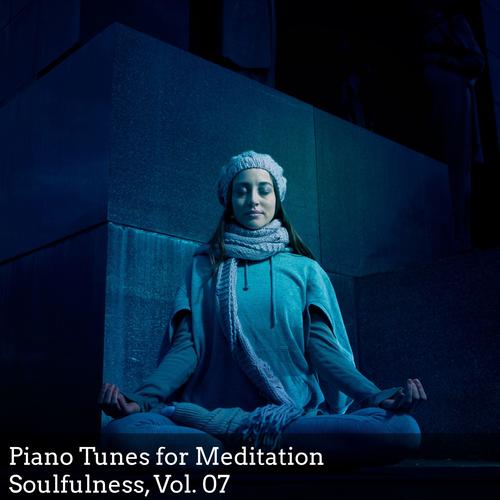 Piano Tunes for Meditation Soulfulness, Vol. 07