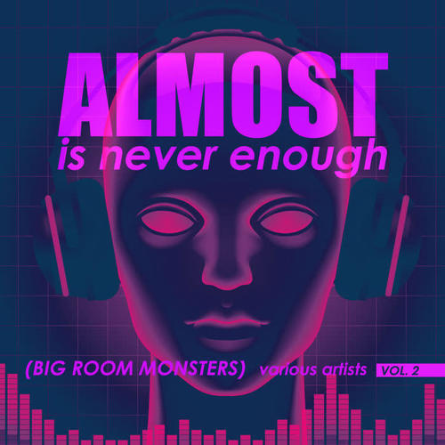 Almost Is Never Enough, Vol. 2 (Big Room Monsters)