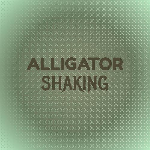 Alligator Shaking