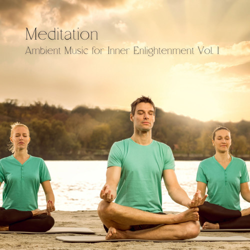 Meditation: Ambient Music for Inner Enlightenment Vol. 1