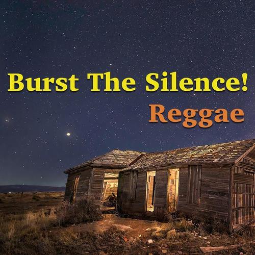 Burst The Silence! Reggae
