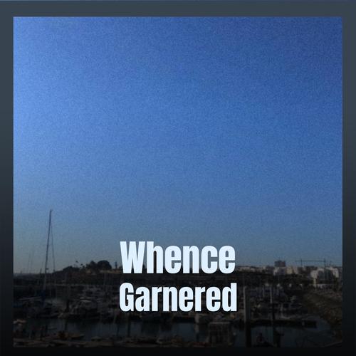 Whence Garnered