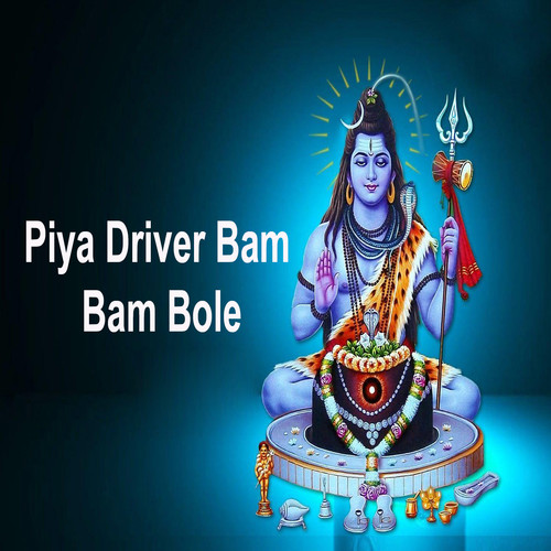 Piya Driver Bam Bam Bole