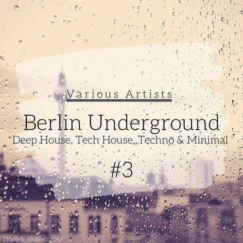 Berlin Underground Deep House, Tech House, Techno & Minimal #3