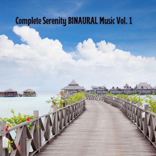 Complete Serenity BINAURAL Music Vol. 1