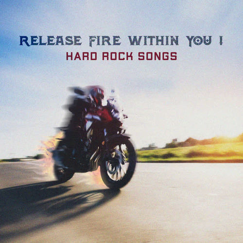 Release Fire Within You ! - Hard Rock Songs