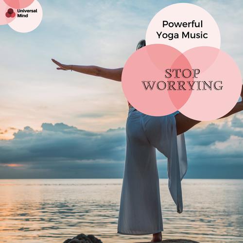 Stop Worrying - Powerful Yoga Music