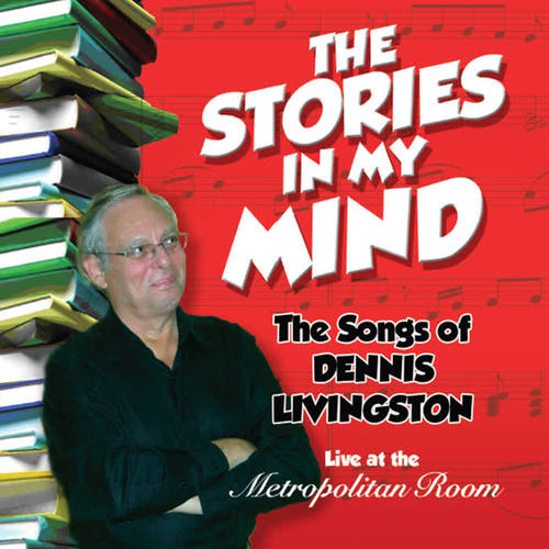 The Stories in My Mind: The Songs of Dennis Livingston (Live at the Metropolitan Room)