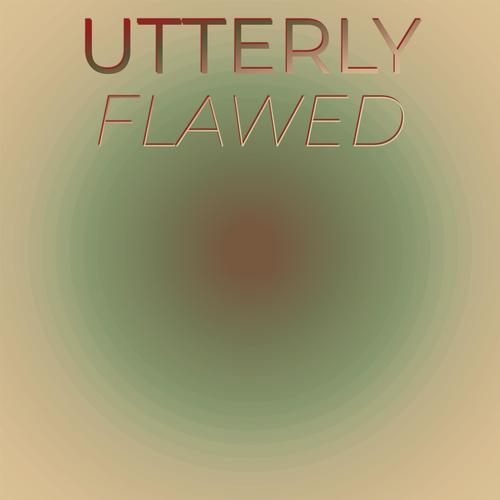 Utterly Flawed