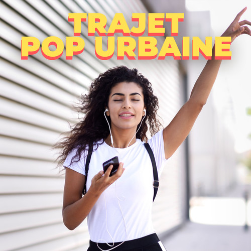 Trajet Pop Urbaine (Explicit)