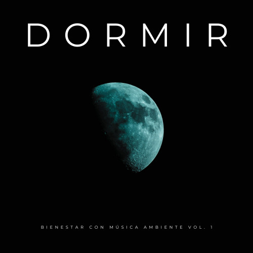 Dormir: Bienestar Con Música Ambiente Vol. 1