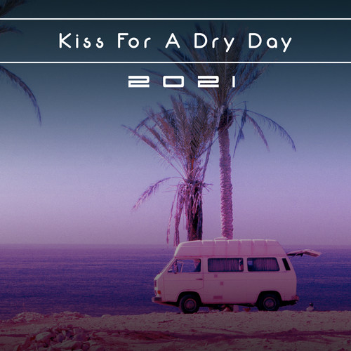 Kiss For A Dry Day 2021