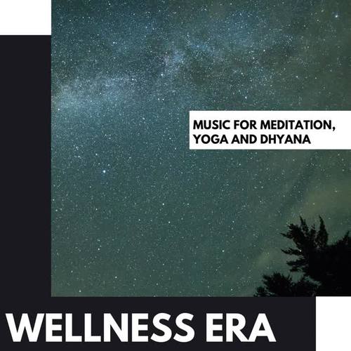 Wellness Era: Music for Meditation, Yoga and Dhyana