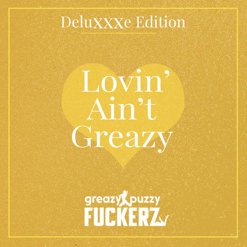 Lovin' Ain't Greazy (Deluxxxe Edition)