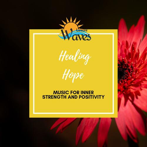 Healing Hope - Music for Inner Strength and Positivity