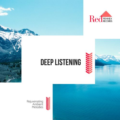 Deep Listening - Rejuvenating Ambient Melodies