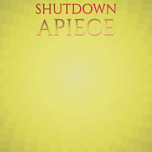 Shutdown Apiece