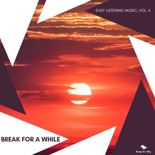 Break For A While - Easy Listening Music, Vol. 6