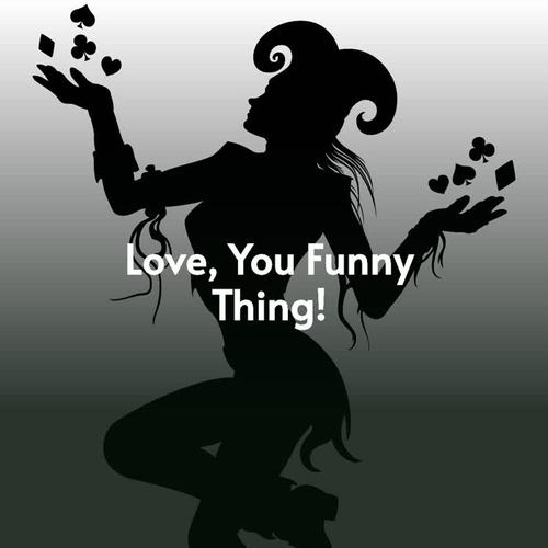 Love, You Funny Thing!