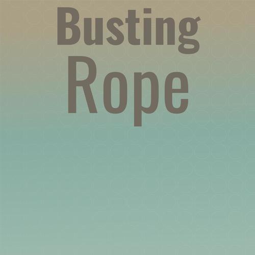 Busting Rope