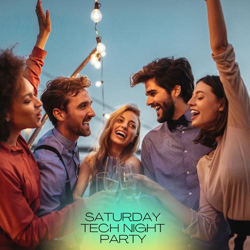 Saturday Tech Night Party