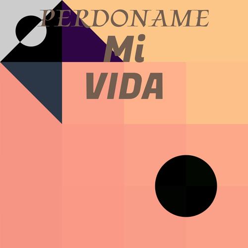 Perdoname Mi Vida