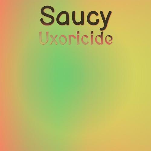 Saucy Uxoricide