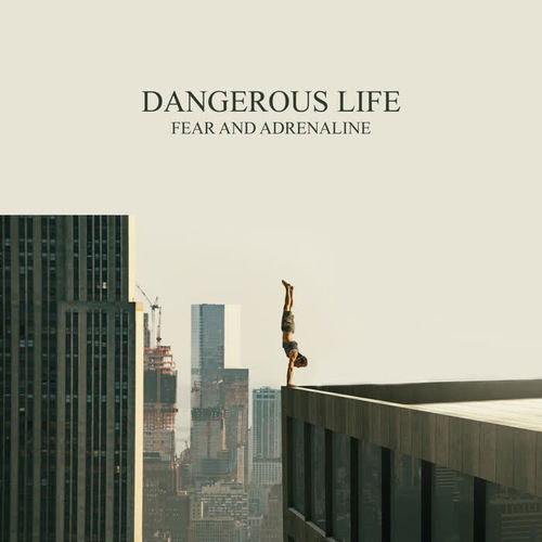 Dangerous Life: Fear and Adrenaline