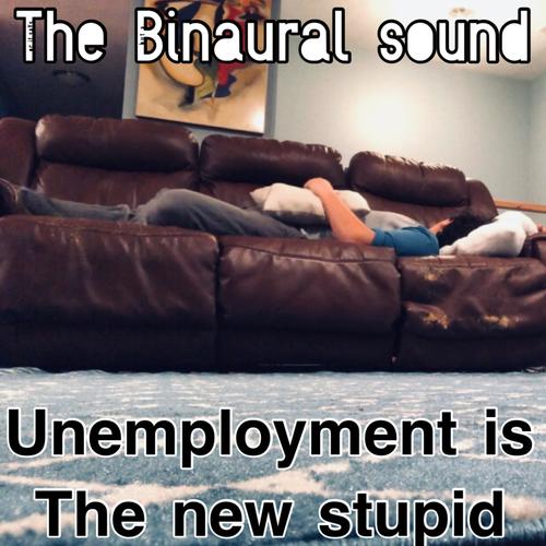 Unemployment is the new stupid