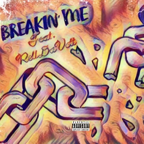 Breakin' Me (feat. Rell DaVett) [Explicit]