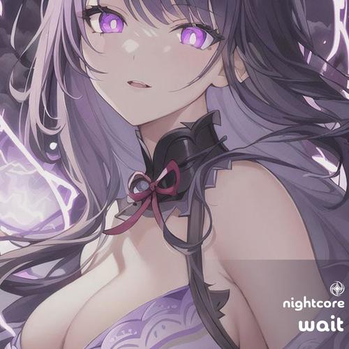 Wait - Nightcore