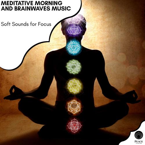 Meditative Morning And Brainwaves Music - Soft Sounds For Focus