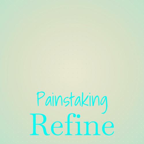 Painstaking Refine