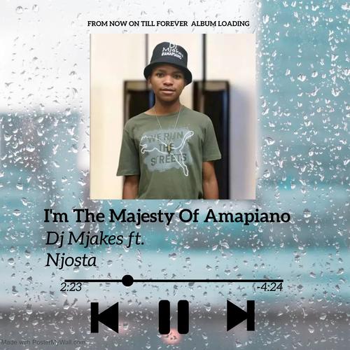 I'm The Majesty Of Amapiano (FROM NOW TILL FOREVER) (feat. Njosta)