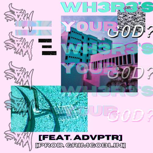 WH3R3'S Y0UR G0D? (feat. Advptr) [Explicit]