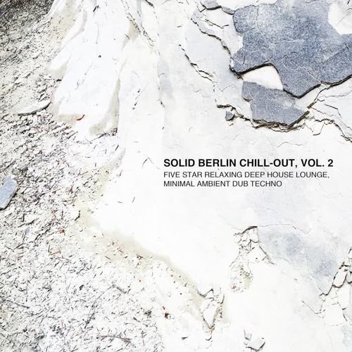 Solid Berlin Chill-Out, Vol. 2 - Five Star Relaxing Deep House Lounge, Minimal Ambient Dub Techno