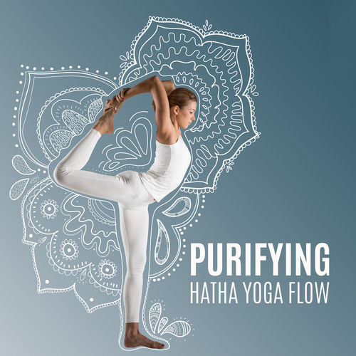 Purifying Hatha Yoga Flow (Yoga Music for Workout & Meditation, Gain Positive Energy & Inner Strenght)