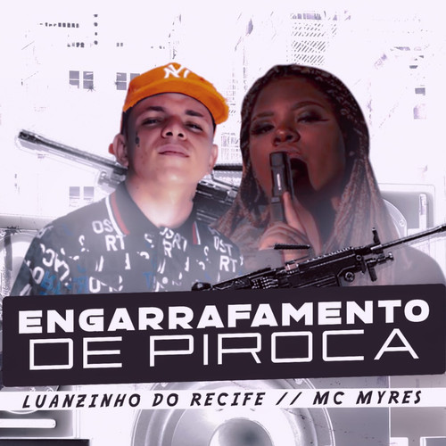 Engarrafamento de Piroca (feat. MC Myres) [Explicit]