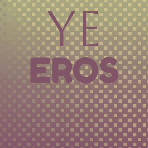 Ye Eros