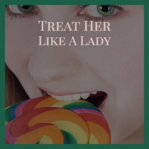 Treat Her Like A Lady