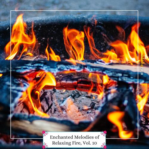 Enchanted Melodies Of Relaxing Fire, Vol. 10