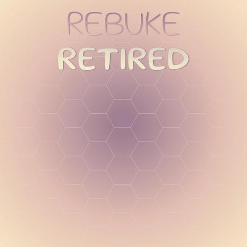 Rebuke Retired