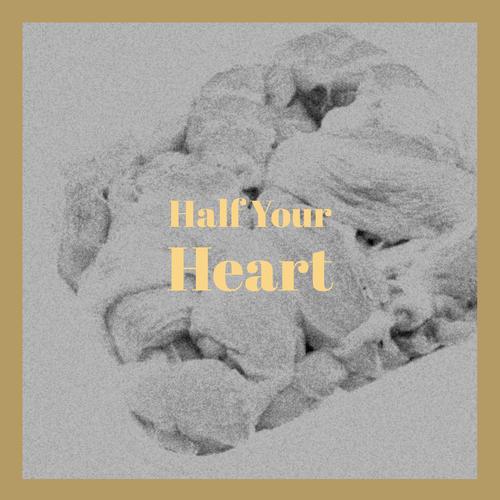 Half Your Heart