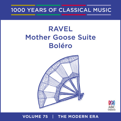 Ravel: Bolero - Mother Goose Suite (1000 Years Of Classical Music, Vol. 75)