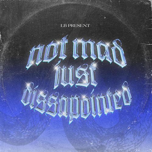 NOT MAD, JUST DISSAPOINTED (feat. Grace GB, Fito, Riversa, A-Badly, AZRIELJOE, Farrelthebear, MoissIsYours, JamieJime, D Song, SUNREN & Adit) [Explicit]