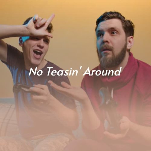 No Teasin' Around
