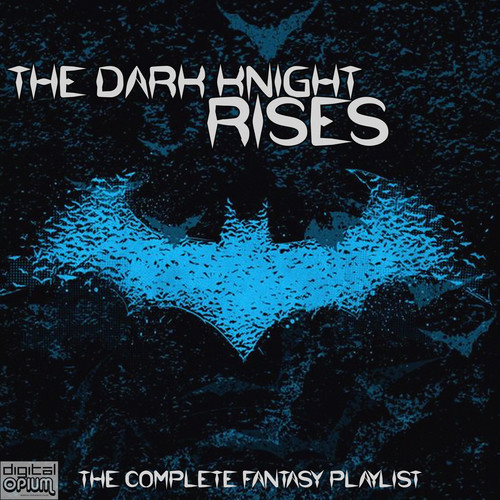 The Dark Knight Rises - The Complete Fantasy Playlist