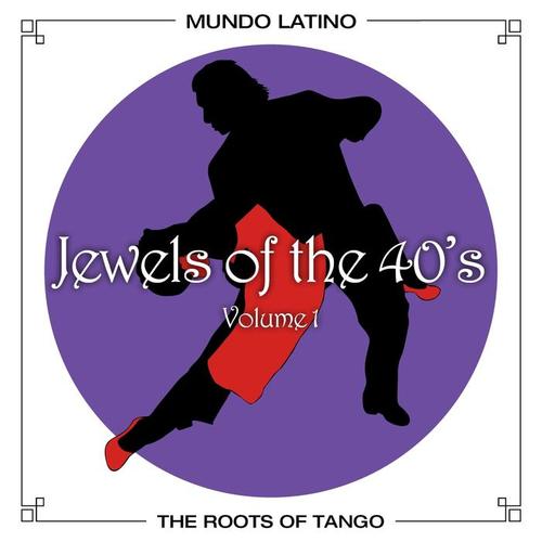 The Roots Of Tango - Jewels Of The 40's, Vol. 1