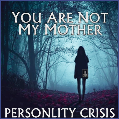 You Are Not My Mother: Personaity Crisis