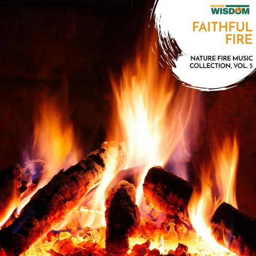 Faithful Fire - Nature Fire Music Collection, Vol. 5